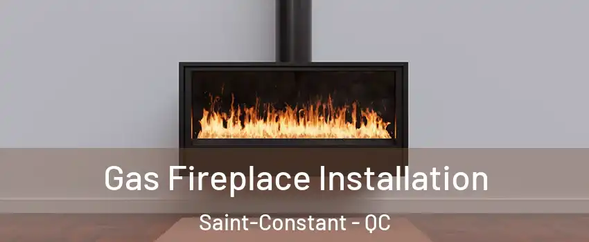  Gas Fireplace Installation Saint-Constant - QC