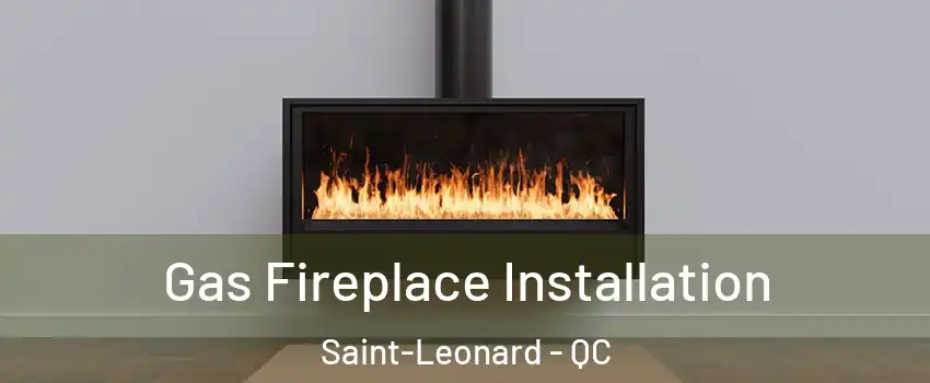  Gas Fireplace Installation Saint-Leonard - QC