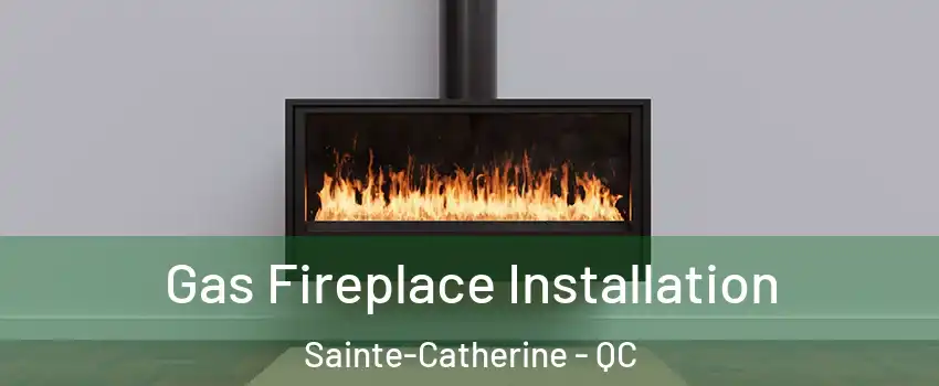  Gas Fireplace Installation Sainte-Catherine - QC
