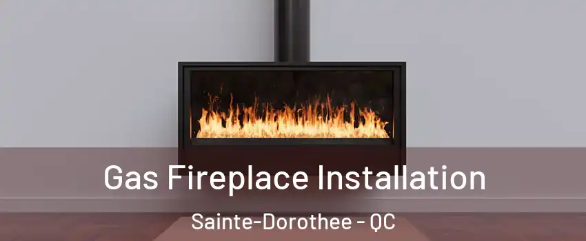  Gas Fireplace Installation Sainte-Dorothee - QC