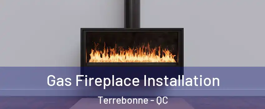  Gas Fireplace Installation Terrebonne - QC