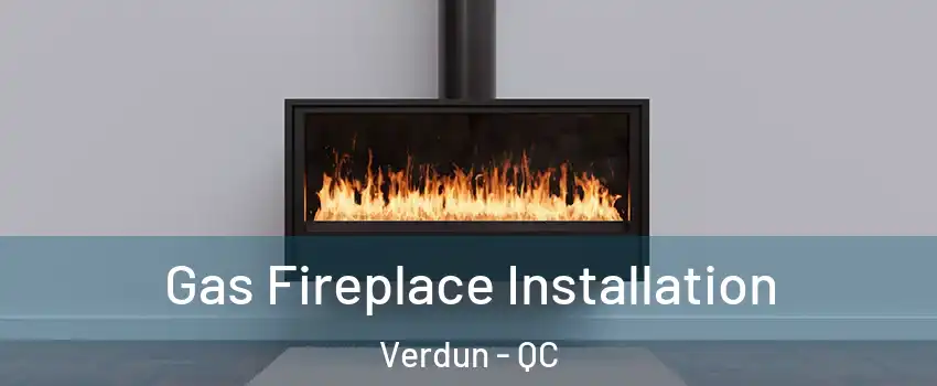 Gas Fireplace Installation Verdun - QC