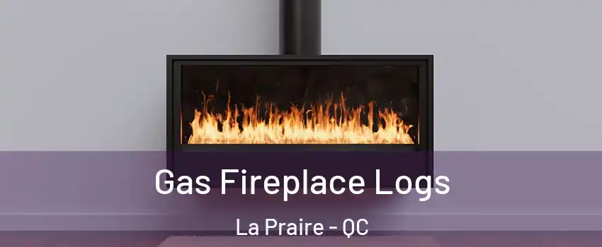  Gas Fireplace Logs La Praire - QC