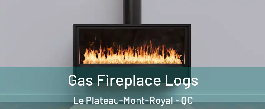  Gas Fireplace Logs Le Plateau-Mont-Royal - QC