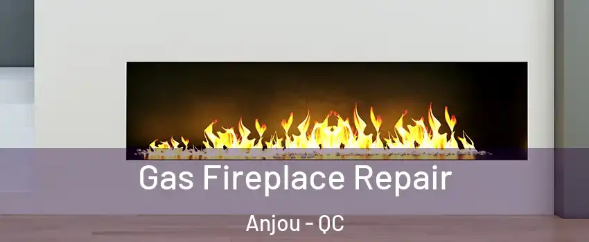 Gas Fireplace Repair Anjou - QC