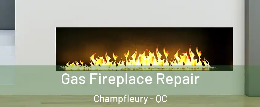  Gas Fireplace Repair Champfleury - QC