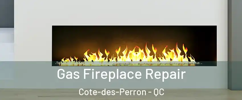  Gas Fireplace Repair Cote-des-Perron - QC