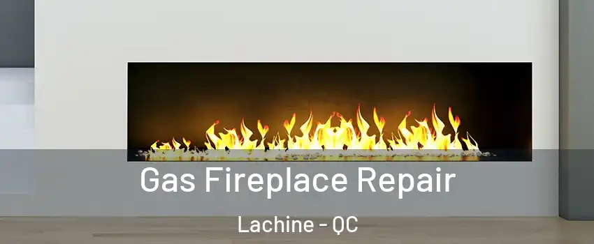  Gas Fireplace Repair Lachine - QC
