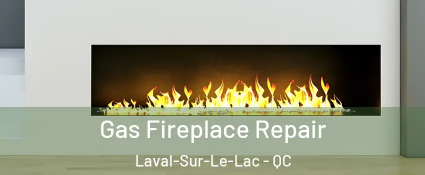  Gas Fireplace Repair Laval-Sur-Le-Lac - QC