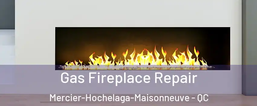  Gas Fireplace Repair Mercier-Hochelaga-Maisonneuve - QC