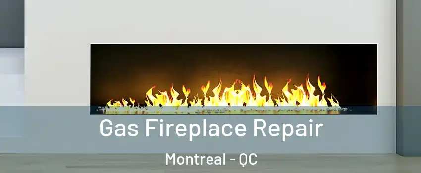  Gas Fireplace Repair Montreal - QC