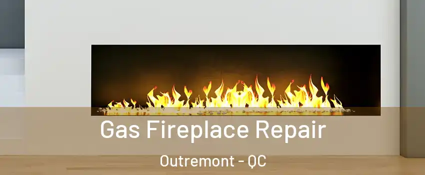  Gas Fireplace Repair Outremont - QC