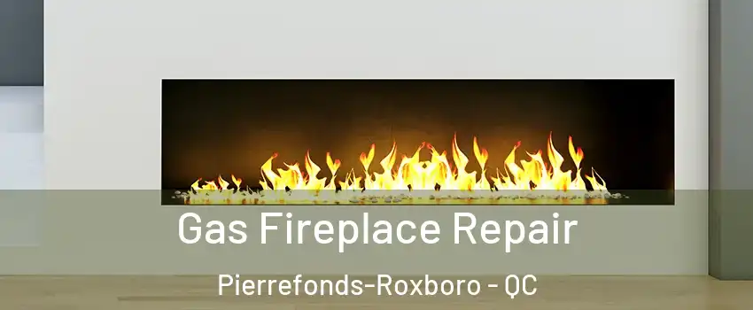  Gas Fireplace Repair Pierrefonds-Roxboro - QC