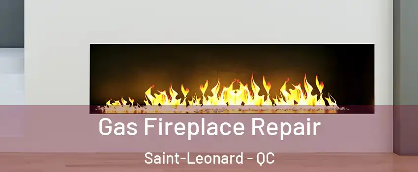  Gas Fireplace Repair Saint-Leonard - QC