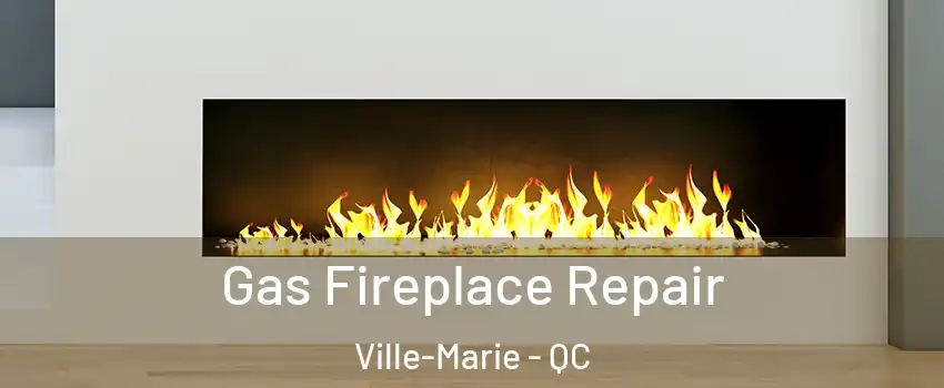  Gas Fireplace Repair Ville-Marie - QC