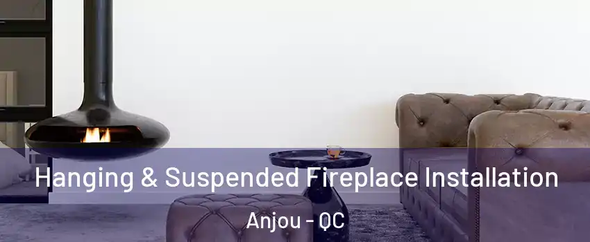  Hanging & Suspended Fireplace Installation Anjou - QC