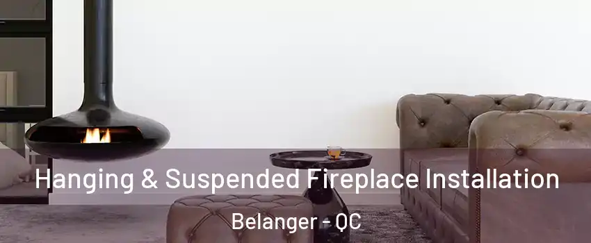  Hanging & Suspended Fireplace Installation Belanger - QC
