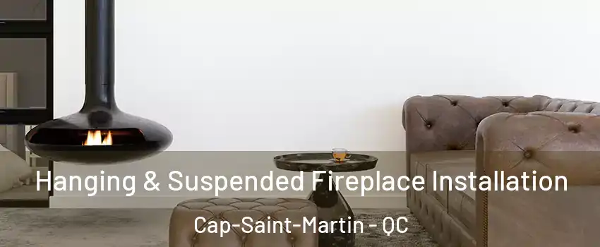  Hanging & Suspended Fireplace Installation Cap-Saint-Martin - QC