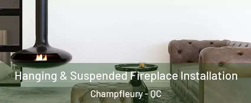  Hanging & Suspended Fireplace Installation Champfleury - QC