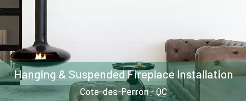  Hanging & Suspended Fireplace Installation Cote-des-Perron - QC