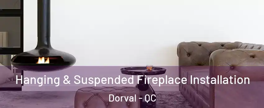  Hanging & Suspended Fireplace Installation Dorval - QC