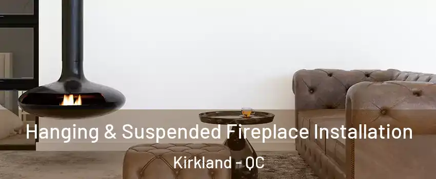  Hanging & Suspended Fireplace Installation Kirkland - QC