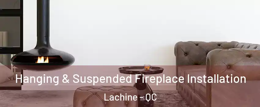  Hanging & Suspended Fireplace Installation Lachine - QC