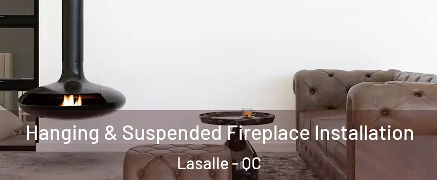  Hanging & Suspended Fireplace Installation Lasalle - QC