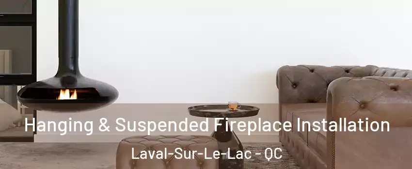  Hanging & Suspended Fireplace Installation Laval-Sur-Le-Lac - QC