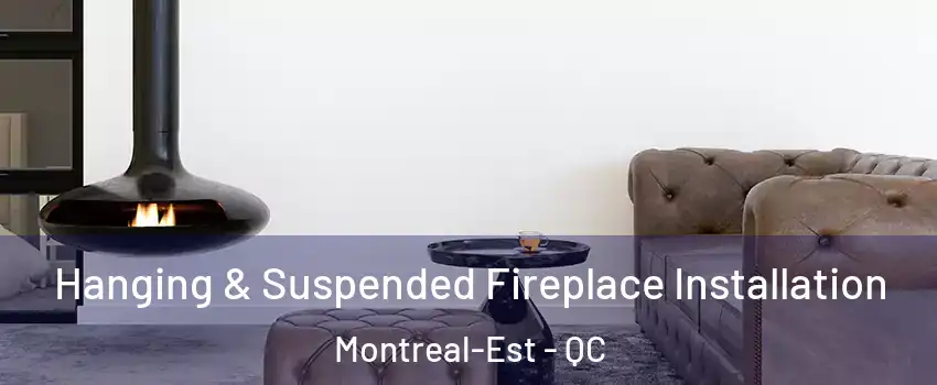  Hanging & Suspended Fireplace Installation Montreal-Est - QC