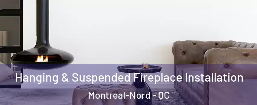  Hanging & Suspended Fireplace Installation Montreal-Nord - QC