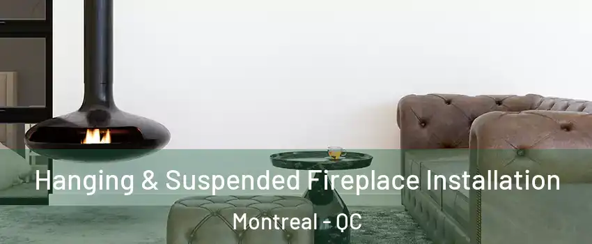 Hanging & Suspended Fireplace Installation Montreal - QC