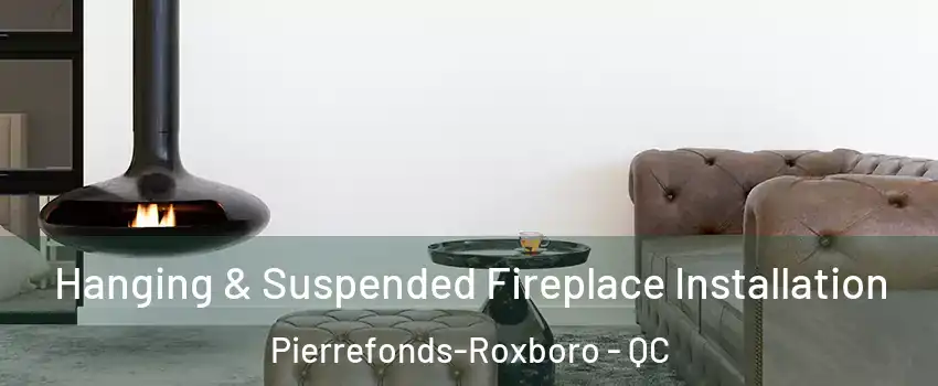  Hanging & Suspended Fireplace Installation Pierrefonds-Roxboro - QC
