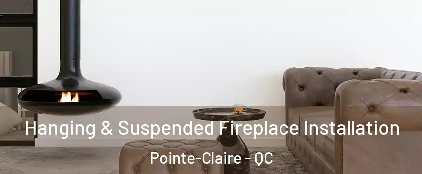  Hanging & Suspended Fireplace Installation Pointe-Claire - QC