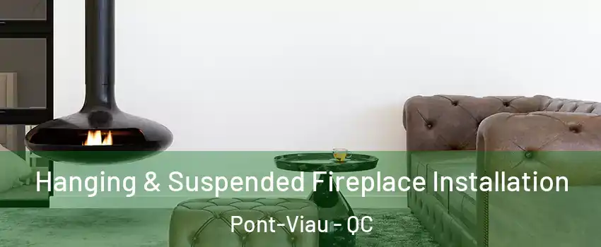  Hanging & Suspended Fireplace Installation Pont-Viau - QC