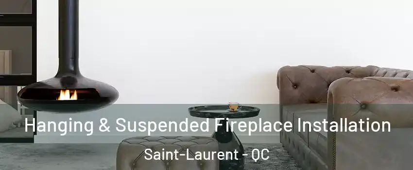  Hanging & Suspended Fireplace Installation Saint-Laurent - QC