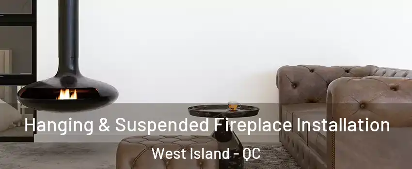  Hanging & Suspended Fireplace Installation West Island - QC