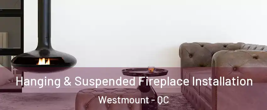 Hanging & Suspended Fireplace Installation Westmount - QC