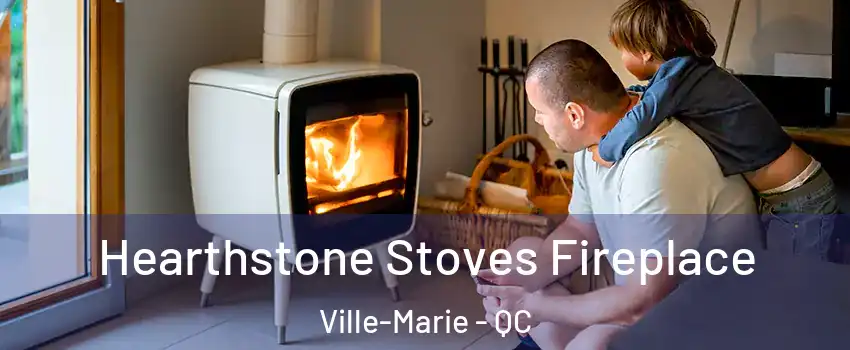  Hearthstone Stoves Fireplace Ville-Marie - QC