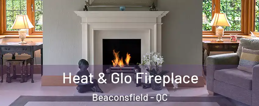  Heat & Glo Fireplace Beaconsfield - QC