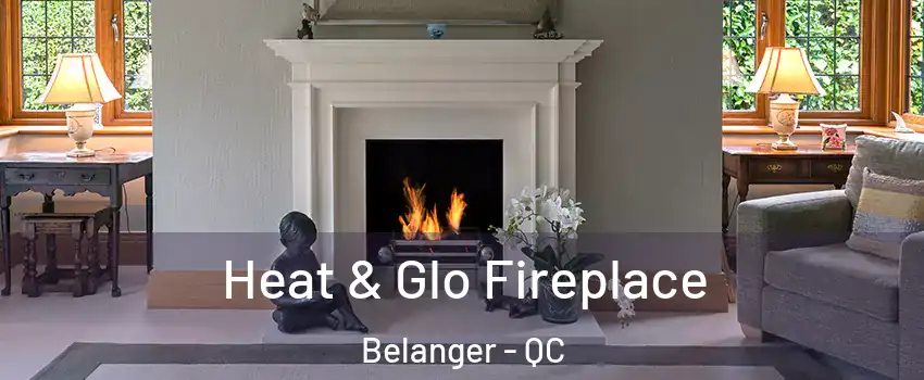  Heat & Glo Fireplace Belanger - QC