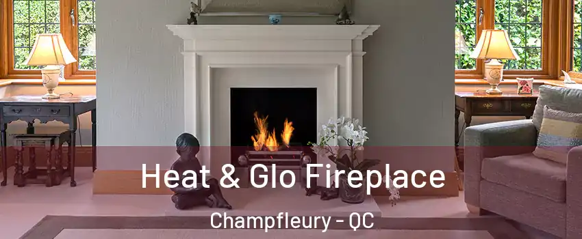  Heat & Glo Fireplace Champfleury - QC