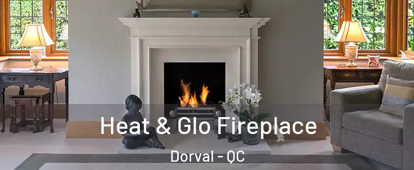  Heat & Glo Fireplace Dorval - QC