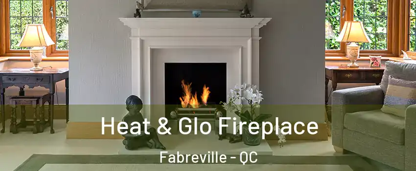  Heat & Glo Fireplace Fabreville - QC