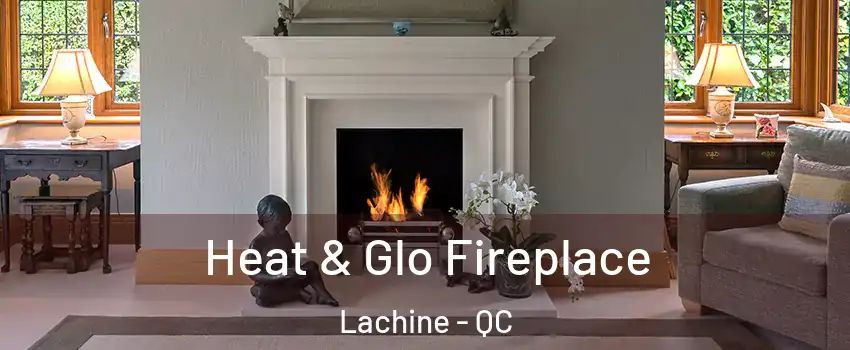  Heat & Glo Fireplace Lachine - QC