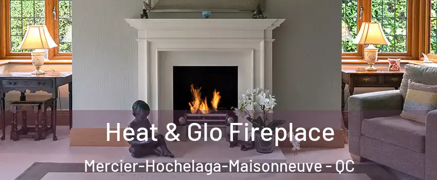 Heat & Glo Fireplace Mercier-Hochelaga-Maisonneuve - QC