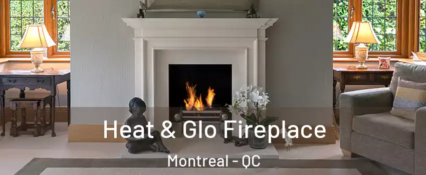  Heat & Glo Fireplace Montreal - QC