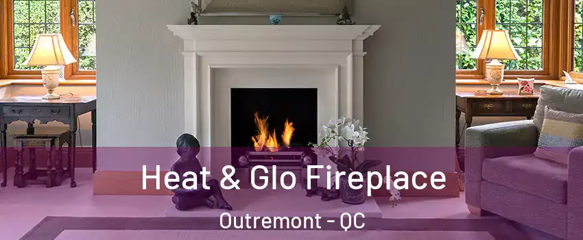 Heat & Glo Fireplace Outremont - QC