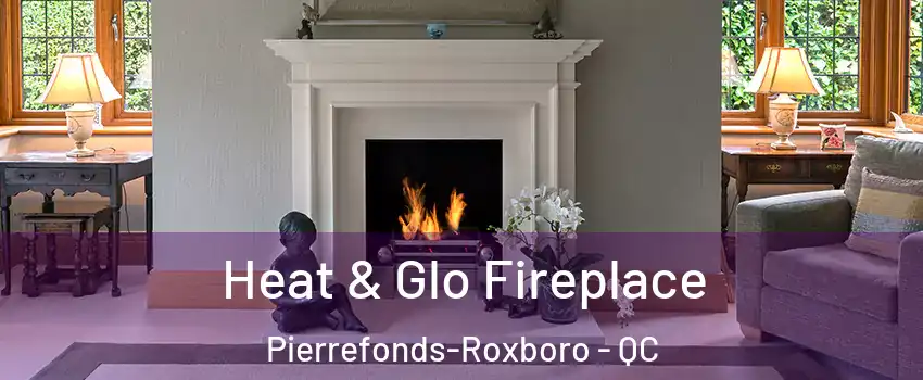  Heat & Glo Fireplace Pierrefonds-Roxboro - QC