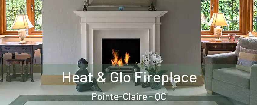  Heat & Glo Fireplace Pointe-Claire - QC